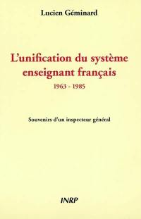L'unification du système enseignant français : 1963-1985 : souvenirs d'un inspecteur général