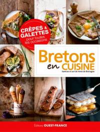 Crêpes & galettes pour toutes les occasions : Bretons en cuisine : saveurs et art de vivre de Bretagne