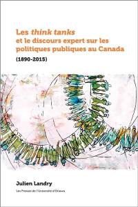 Les think tanks et le discours expert sur les politiques publiques au Canada (1890-2015)