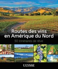 Routes des vins en Amérique du Nord : 50 itinéraires de rêve