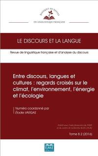 Discours et la langue (Le), n° 8-2. Entre discours, langues et cultures : regards croisés sur le climat, l'environnement, l'énergie et l'écologie