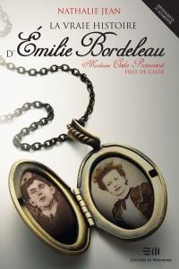 La vraie histoire d'Émilie Bordeleau : Madame Ovila Pronovost, fille de Caleb
