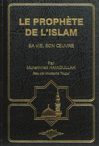 Le Prophète de l'islam : sa vie, son oeuvre