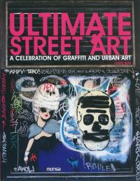 Ultimate street art : a celebration of graffiti and urban art