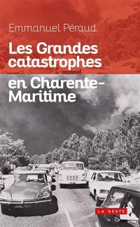 Les grandes catastrophes en Charente-Maritime : XIXe-XXe siècle
