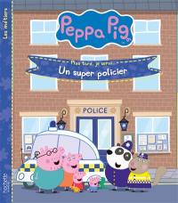 Peppa Pig : plus tard, je serai... : un super policier