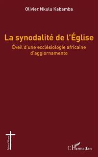 La synodalité de l'Eglise : éveil d'une ecclésiologie africaine d'aggiornamento