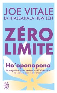Zéro limite : Ho'oponopono : le programme secret hawaïen pour l'abondance, la santé, la paix et plus encore