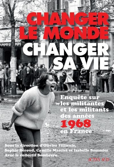 Changer le monde, changer sa vie : enquête sur les militantes et les militants des années 1968 en France
