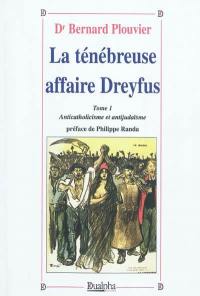 La ténébreuse affaire Dreyfus. Vol. 1. Anticatholicisme et antijudaïsme