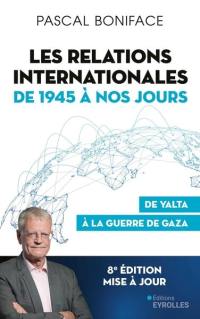 Les relations internationales de 1945 à nos jours : de Yalta à la guerre de Gaza