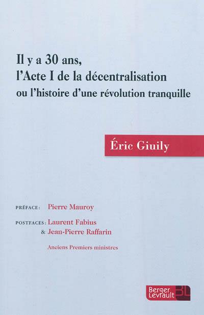 Il y a 30 ans, l'acte I de la décentralisation ou L'histoire d'une révolution tranquille