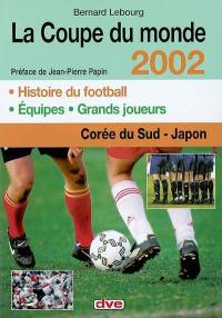 La coupe du monde 2002 : en Corée du Sud et au Japon