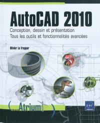 AutoCAD 2010 : conception, dessin et présentation : tous les outils et fonctionnalités avancées