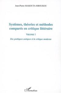 Systèmes, théories et méthodes comparés en critique littéraire. Vol. 1. Des poétiques antiques à la critique moderne