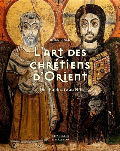 L'art des chrétiens d'Orient : de l'Euphrate au Nil