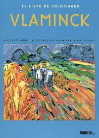 Vlaminck : le livre de coloriages : à l'intérieur, 10 oeuvres de Vlaminck à colorier !