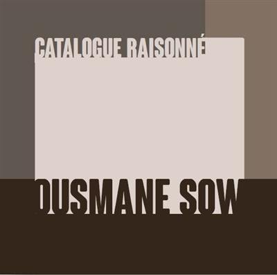 Ousmane Sow : catalogue raisonné : l'oeuvre sculpté, 1984-2016
