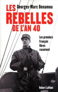 Les rebelles de l'an 40 : les premiers Français libres racontent
