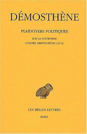 Plaidoyers politiques. Vol. 4. Sur la couronne. Contre Aristogiton I et II