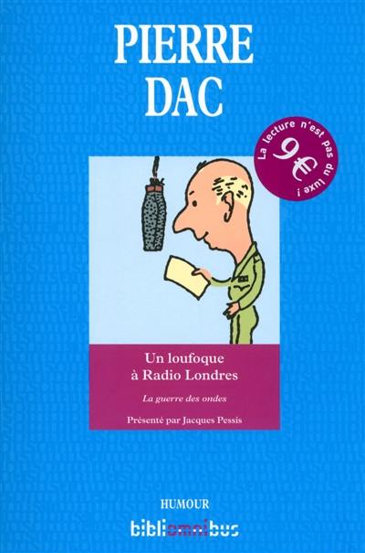 Un loufoque à Radio Londres : la guerre des ondes : 29 octobre 1943-9 août 1945