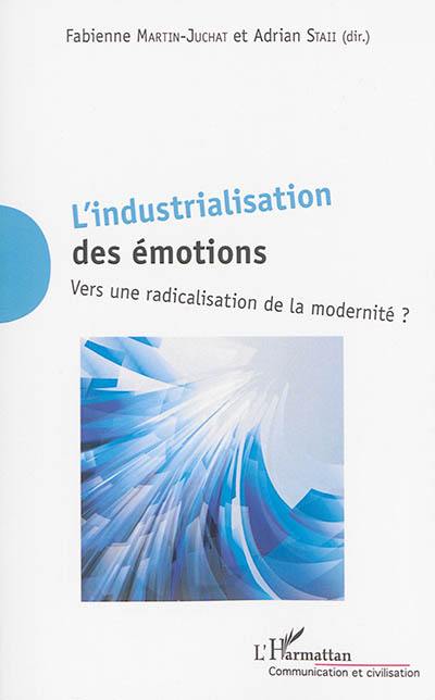 L'industrialisation des émotions : vers une radicalisation de la modernité ?