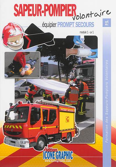 Formation des sapeurs-pompiers volontaires. Sapeur-pompier volontaire : équipier prompt secours : module 1-UV 1