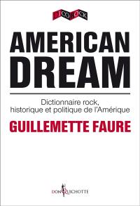 American dream : dictionnaire rock, historique et politique de l'Amérique