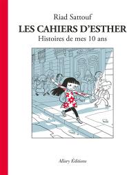 Les cahiers d'Esther. Vol. 1. Histoires de mes 10 ans