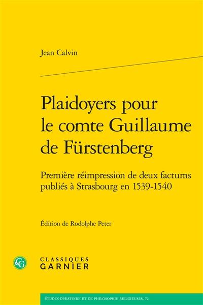 Plaidoyers pour le comte Guillaume de Fürstenberg : première réimpression de deux factums publiés à Strasbourg en 1539-1540