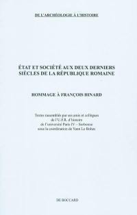 Etat et société aux deux derniers siècles de la République romaine : hommage à François Hinard
