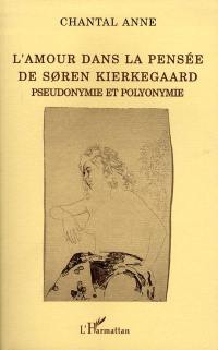 L'amour dans la pensée de Soren Kierkegaard : pseudonymie et polyonymie