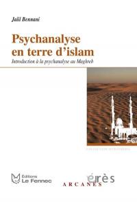 Psychanalyse en terre d'Islam : introduction à la psychanalyse au Maghreb
