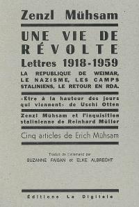 Une vie de révolte : la république de Weimar, le nazisme, les camps staliniens, le retour en RDA : lettres de 1918-1959