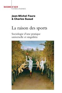 La raison des sports : sociologie d'une pratique universelle et singulière