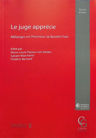 Le juge apprécie : mélanges en l'honneur de Bénédict Foëx