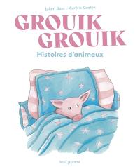 Grouik grouik : histoires d'animaux