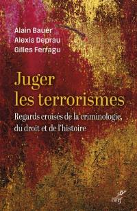 Juger les terrorismes : regards croisés de la criminologie, du droit et de l'histoire