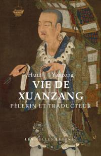 Vie de Xuanzang : pèlerin et traducteur : biographie du maître de la loi Tripitaka résidant au monastère de la Grande Compassion sous les grands Tang