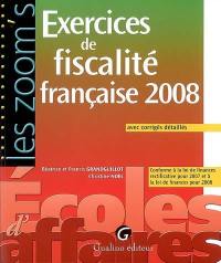 Exercices de fiscalité française 2008 : avec corrigés détaillés : conforme à la loi de finances rectificative pour 2007 et à la loi de finances pour 2008