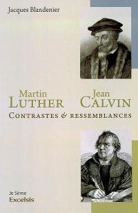 Martin Luther et Jean Calvin : contrastes et ressemblances