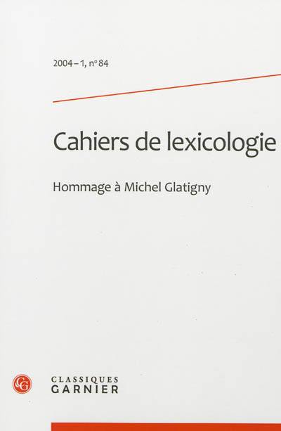 Cahiers de lexicologie, n° 84. Hommage à Michel Glatigny