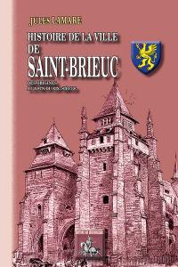 Histoire de la ville de Saint-Brieuc : des origines à la fin du XIXe siècle