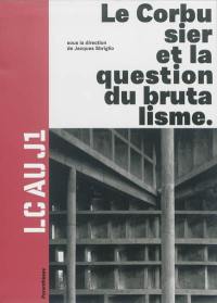 LC au J1 : Le Corbusier et la question du brutalisme