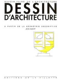 Cours de dessin d'architecture à partir de la géométrie descriptive : à l'usage des élèves de première année des écoles d'architecture