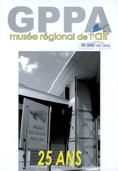 GPPA, musée régional de l'air, Angers-Marcé : 25 ans