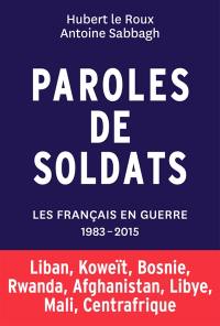 Paroles de soldats : les Français en guerre, 1983-2015
