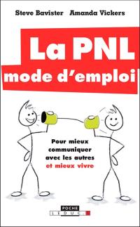 La PNL, mode d'emploi : pour mieux communiquer avec les autres et mieux vivre