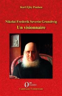 Nikolai Frederik Severin Grundtvig : un visionnaire : créateur de l'université pour tous au XIXe siècle
