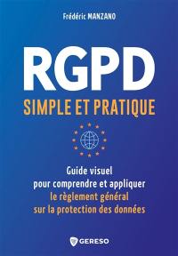 RGPD simple et pratique : guide visuel pour comprendre et appliquer le Règlement général sur la protection des données